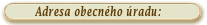 Adresa obecn�ho �radu: